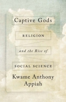 Captive Gods: Religion and the Rise of Social Science (The Terry Lectures Series) 030023306X Book Cover