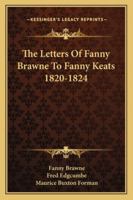 The Letters of Fanny Brawne to Fanny Keats 1820-1824 1163187968 Book Cover