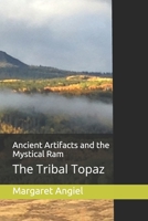 Ancient Artifacts and the Mystical Ram: The Tribal Topaz 1079817506 Book Cover