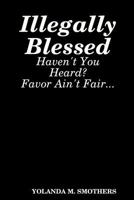 Illegally Blessed 145837436X Book Cover