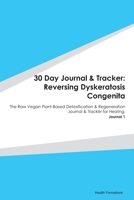 30 Day Journal & Tracker: Reversing Dyskeratosis Congenita: The Raw Vegan Plant-Based Detoxification & Regeneration Journal & Tracker for Healing. Journal 1 1655621807 Book Cover