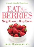 Eat the Berries: Weight Loss for Busy Moms 1642793302 Book Cover