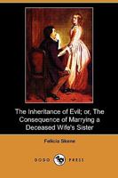 The Inheritance of Evil; Or, the Consequences of Marrying a Deceased Wife's Sister [By F.M.F. Skene] 1419167294 Book Cover