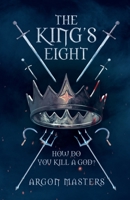 The King's Eight: How do you kill a god? 1685833934 Book Cover