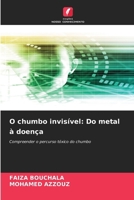 O chumbo invisível: Do metal à doença (Portuguese Edition) 620986466X Book Cover