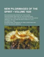 New Pilgrimages of the Spirit (Volume 1920); Proceedings and Papers of the Pilgrim Tercentenary Meeting of the International Congress of Free Christia 1235757188 Book Cover