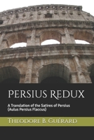 Persius Redux : A Translation of the Satires of Persius (Aulus Persius Flaccus) 0578468921 Book Cover