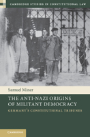 The Anti-Nazi Origins of Militant Democracy: Germany's Constitutional Tribunes (Cambridge Studies in Constitutional Law) 1009775243 Book Cover