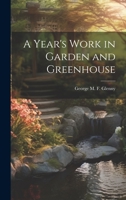 A Year's Work in Garden and Greenhouse 1022072943 Book Cover