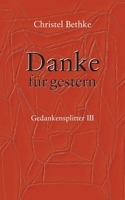 Danke f?r Gestern: Gedankensplitter III 3754333860 Book Cover