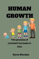 HUMAN GROWTH: The process of constant increase in size. B0BGZLFNHP Book Cover