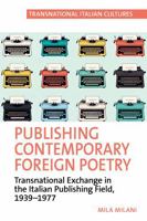 Publishing Contemporary Foreign Poetry: Transnational Exchange in the Italian Publishing Field (Transnational Italian Cultures LUP) 1837644403 Book Cover