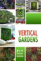 Vertical Gardens - DIY Vertical Gardens: The Do It Yourself Step-By-Step Vertical Garden Playbook 1500799378 Book Cover