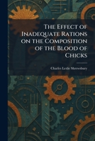 The Effect of Inadequate Rations on the Composition of the Blood of Chicks 1025621441 Book Cover