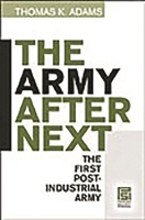 The Army after Next: The First Postindustrial Army 027598107X Book Cover