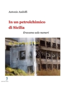 In un Petrolchimico di Sicilia: Eravamo solo numeri (Italian Edition) B0F66P7S3W Book Cover