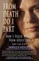 From Death Do I Part: How I Freed Myself From Addiction 069200971X Book Cover