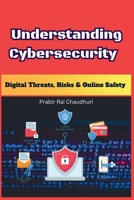 Understanding Cybersecurity: Digital Threats, Risks & Online Safety B0F23DRGXD Book Cover