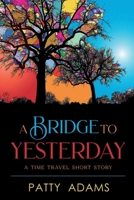 A Bridge to Yesterday: A Time Travel Short Story B0CK3Q8N5P Book Cover
