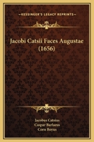 Jacobi Catsii Faces Augustae (1656) 1166209113 Book Cover