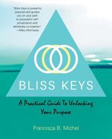 Bliss Keys: A Practical Guide to Unlocking Your Purpose 1982216204 Book Cover