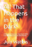 All That Happens in the Dark: A Whirlwind Romance That Starts With Love-Bombing and Ends With Murder B0FNRWCHT8 Book Cover
