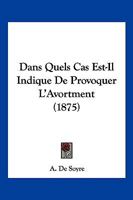 Dans Quels Cas Est-Il Indique De Provoquer L'Avortment (1875) 1160353166 Book Cover