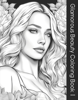 Glamorous Beauty Coloring Book: Beautiful Women and Plants Themed Coloring Book for Adults and Teen Girls B0CJ48Z68Z Book Cover