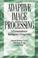 Adaptive Image Processing: A Computational Intelligence Perspective (Image Processing) 0849302838 Book Cover