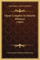 Opere Complete In Dialetto Milanese (1865) 1167053257 Book Cover