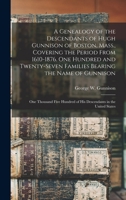 A Genealogy of the Descendants of Hugh Gunnison of Boston, Mass., Covering the Period From 1610-1876. One Hundred and Twenty-seven Families Bearing th 1016165617 Book Cover