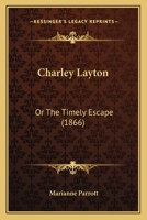 Charley Layton: Or The Timely Escape 0526158239 Book Cover
