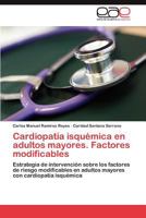 Cardiopatía isquémica en adultos mayores. Factores modificables 384735924X Book Cover