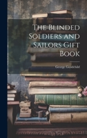 The Blinded Soldiers and Sailors Gift Book 1113628162 Book Cover