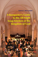 A Banqueter's Guide to the All-Night Soup Kitchen of the Kingdom of God 0814629555 Book Cover