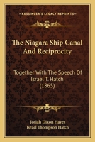 The Niagara Ship Canal And Reciprocity: Together With The Speech Of Israel T. Hatch 1120204054 Book Cover