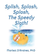 Splish, Splash, Splosh, the Speedy Sloth! : Practice the S Sound 1658356608 Book Cover