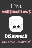 I Make Marshmallow Disappear - What's Your Superpower?: Gifts for Marshmallow Lovers - Lined Notebook Journal 1650503733 Book Cover