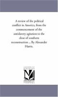 A Review of the Political Conflict in America: From the Commencement of the Anti-Slavery Agitation to the Close of Southern Reconstruction; Comprising Also a R�sum� of the Career of Thaddeus Stevens:  9353806976 Book Cover