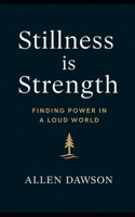 Stillness is Strength: Finding Power in a Loud World B0F8W4MWSH Book Cover