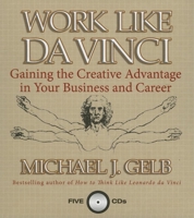 Work Like Da Vinci: Gaining the Creative Advantage in Your Business and Career (Your Coach in a Box) 1596590408 Book Cover