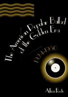 The American Popular Ballad of the Golden Era, 1924-1950: A Study in Musical Design 069104399X Book Cover