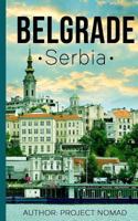 Belgrade: A Travel Guide for Your Perfect Belgrade Adventure!: Written by Local Serbian Travel Expert 1539198685 Book Cover