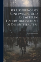 Der Ursprung des Zunftwesens und die älteren Handwerkerverbände des Mittelalters 1022671499 Book Cover