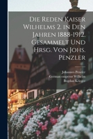 Die Reden Kaiser Wilhelms 2. in den Jahren 1888-1912. Gesammelt und hrsg. von Johs. Penzler 1016235755 Book Cover