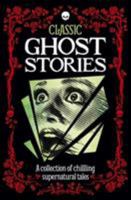 Classic Ghost Stories: A Collection of Supernatural Tales 1785992791 Book Cover