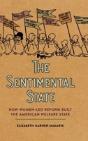 The Sentimental State: How Women-Led Reform Built the American Welfare State 0820366064 Book Cover