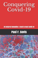 Conquering Covid-19: 20 Natural Remedies I Used to Beat Covid-19 B08P3JTSKD Book Cover