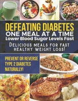 DEFEATING DIABETES - ONE MEAL AT A TIME: LOWER BLOOD SUGAR LEVELS FAST B0C2S6BNZQ Book Cover