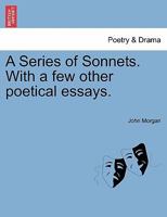 A Series of Sonnets. With a few other poetical essays. 1241598053 Book Cover